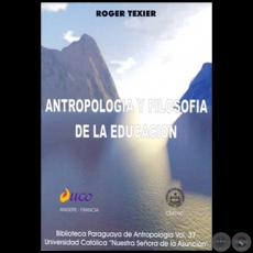 ANTROPOLOGÍA Y FILOSOFÍA DE LA EDUCACIÓN - Autor: ROGER TEXIER - Año 2001
